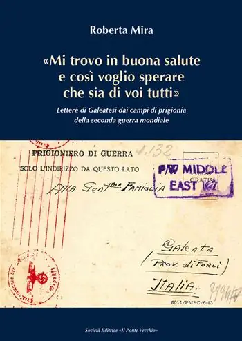 «Mi trovo in buona salute e così voglio sperare che sia di tutti voi». Lettere di Galeatesi dai campi di prigionia della seconda guerra mondiale Compra Online