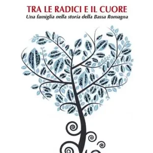 Tra le radici e il cuore. Una famiglia nella storia della Bassa Romagna Professionale