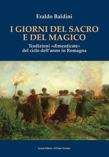 I giorni del sacro e del magico. Tradizioni «dimenticate» del ciclo dell‘anno in Romagna Offerta Speciale