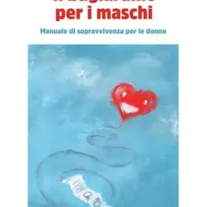 Prezzo Conveniente Il bugiardino per i maschi. Manuale di sopravvivevnza per le donne