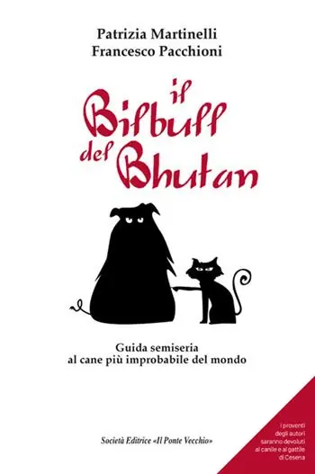 Il Bilbull del Bhutan. Guida semiseria al cane più improbabile del mondo Ultimissimo Modello