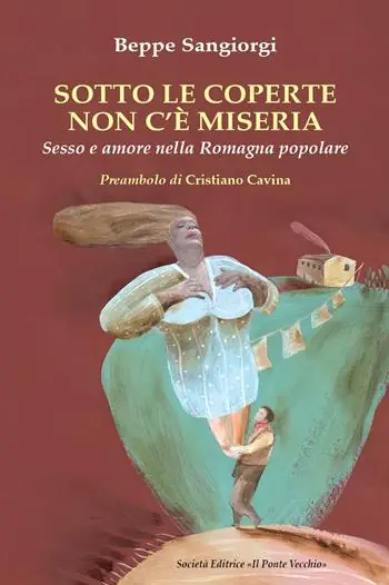 Spedito Oggi Sotto le coperte non c‘è miseria. Sesso e amore nella Romagna popolare