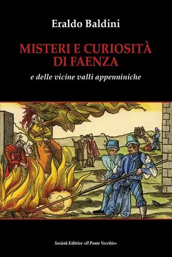 Misteri e curiosità di Faenza e delle vicine valli appenniniche Subito Disponibile