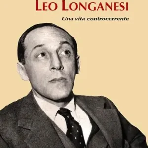 Leo Longanesi. Una vita controcorrente Soddisfatti O Rimborsati