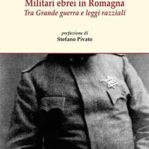 Solo Oggi Militari ebrei in Romagna. Tra Grande guerra e leggi razziali