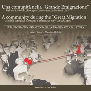 Una comunità nella «Grande Emigrazione». Meldola-Lichfield, Romagna-Connecticut, Italia-Stati Uniti. Ediz. italiana e inglese Affare