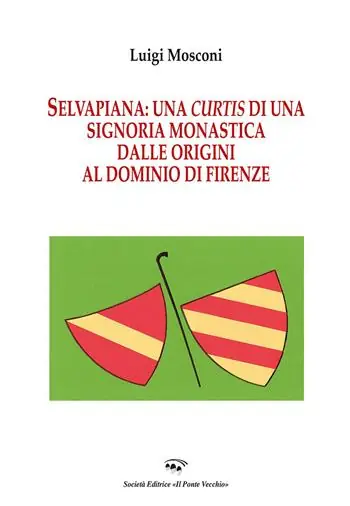 Selvapiana. Una curtis di una signoria monastica dalle origini al dominio di Firenze Prezzo Scontato