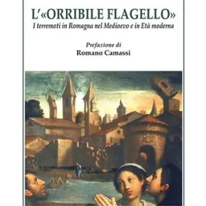 Promozione L‘ «orribile flagello». I terremoti in Romagna nel medioevo e in età moderna