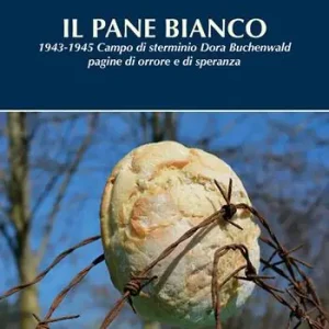 Prezzo Conveniente Il pane bianco. 1943-1945. Campo di sterminio Dora Buchenwald, pagine di orrore e di speranza