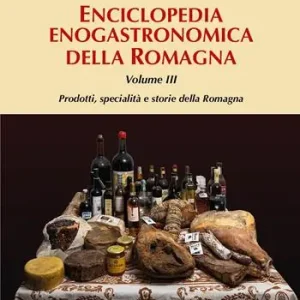 Occasione Imperdibile Enciclopedia gastronomica della Romagna. Vol. 3 Prodotti, specialità e storie della Romagna.