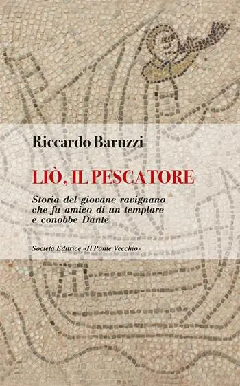 A Buon Prezzo Liò, il pescatore. Storia del giovane ravignano che fu amico di un templare e conobbe Dante