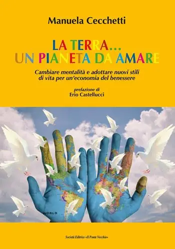 La terra... un pianeta da amare. Cambiare mentalità e adottare nuovi stili di vita per un‘economia del benessere Popolare
