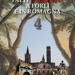 Nuova Collezione Fatti e misfatti a Forlì e in Romagna. Vol. 4