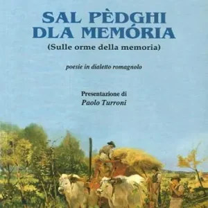 Soddisfatti O Rimborsati Sal pèdghi dla memòria (Sulle orme della memoria). Poesie in dialetto romagnolo