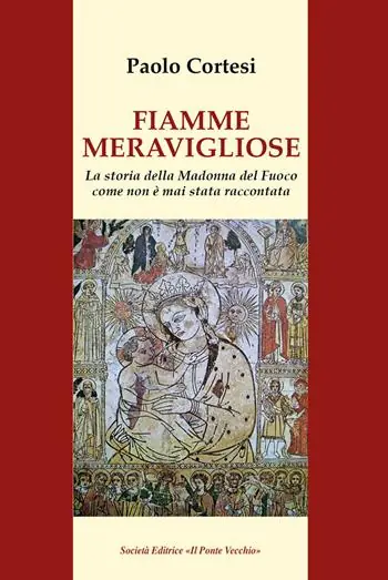 Reso Gratuito Fiamme meravigliose. La storia della Madonna del Fuoco come non è mai stata raccontata