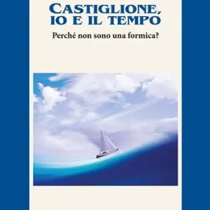 Castiglione, io e il tempo. Perché non sono una formica? Spedizione Espresso