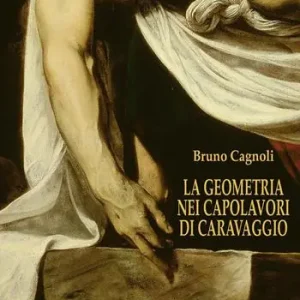 La geometria nei capolavori di Caravaggio. Ediz. italiana e inglese Occasione Imperdibile