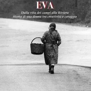 Eva. Dalla vita dei campi alla Riviera. Storia di una donna tra creatività e coraggio Promo Stagionale