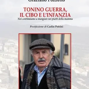 Tonino Guerra. Il cibo e l‘infanzia. Noi continuiamo a mangiare nei piatti della mamma Occasione