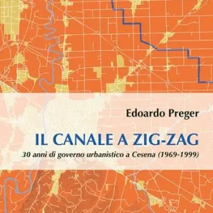 Il canale a zig-zag.30 anni di governo urbanistico a Cesena (1969-1999) Occasione Imperdibile