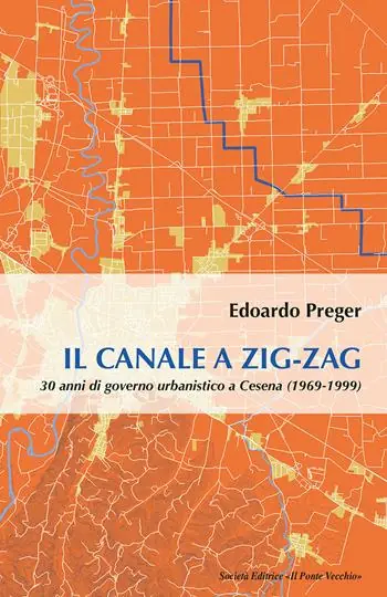 Il canale a zig-zag.30 anni di governo urbanistico a Cesena (1969-1999) Occasione Imperdibile