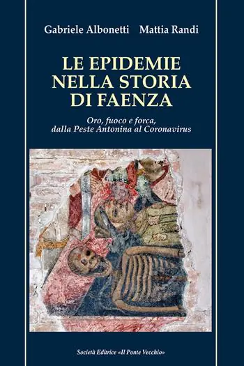 Soddisfatti O Rimborsati Le epidemie nella storia di Faenza. Oro, fuoco e forca, dalla Peste Antonina al Coronavirus