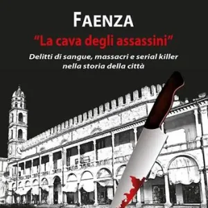 Faenza. «La cava degli assassini» Esclusivo