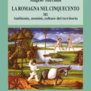 Prezzo Scontato La Romagna nel Cinquecento. Vol. 3 Ambiente, uomini, colture del territorio.