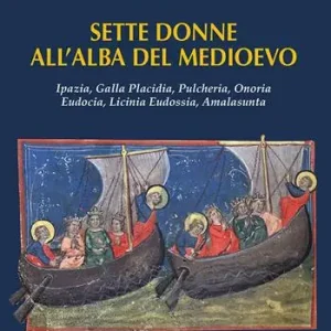 Sette donne all‘alba del Medioevo. Ipazia, Galla Placidia, Pulcheria, Onoria, Eudocia, Licinia Eudossia, Amalasunta Reso Gratuito