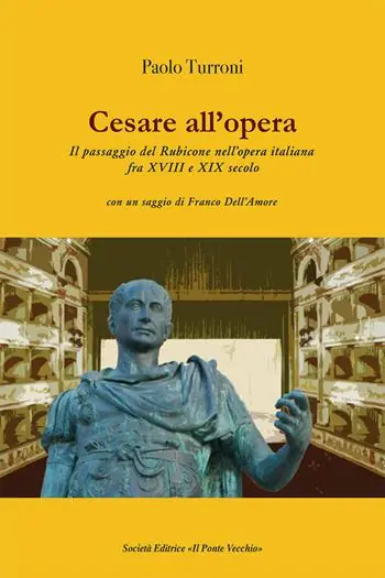 Cesare all‘opera. Il passaggio del Rubicone nell‘opera italiana fra XVIII e XIX secolo Ultimissimo Modello