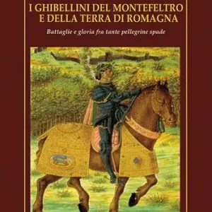 I Ghibellini del Montefeltro e della terra di Romagna. Battaglie e gloria fra tante pellegrine spade Offerta Lampo