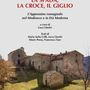 Promozione La spada, la croce e il giglio. L‘Appennino romagnolo nel Medioevo e in Età moderna