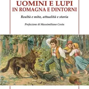 Uomini e lupi in Romagna e dintorni. Realtà e mito, attualità e storia Non Perdere