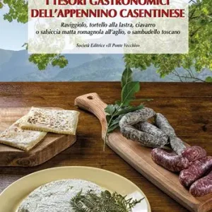 I tesori gastronomici dell‘Appennino casentinese. Raviggiolo, tortello alla lastra, ciavarro o salsiccia matta romagnola all‘aglio, o sambudello toscano Miglior Prezzo