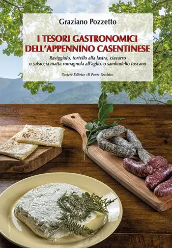 I tesori gastronomici dell‘Appennino casentinese. Raviggiolo, tortello alla lastra, ciavarro o salsiccia matta romagnola all‘aglio, o sambudello toscano Miglior Prezzo