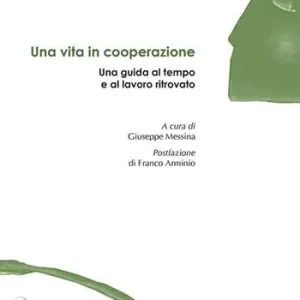 Una vita in cooperazione. Una guida al tempo e al lavoro ritrovato Prezzo Conveniente