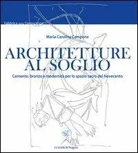 Compra Adesso Architetture al soglio. Cemento, bronzo e modernità per lo spazio sacro del Novecento