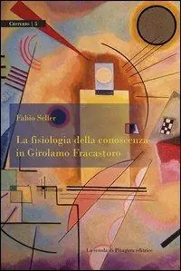 Prezzo Scontato La fisiologia della conoscenza in Girolamo Fracastoro