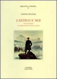 L‘ antico e noi. Otto lezioni in difesa degli studi classici Ultime Pezzi