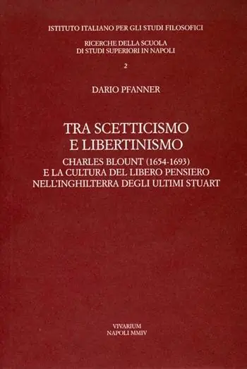Tra scetticismo e libertinismo. Charles Blount (1654-1693) e la cultura del libero pensiero nell‘Inghilterra degli ultimi Stuart Non Perdere