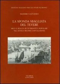 Scelto Dai Clienti La sponda sbagliata del Tevere. Mito e realtà di un‘identità popolare tra antico regime e rivoluzione