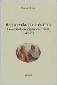 Acquista Ora Rappresentazione e scrittura. La crisi delle forme poetiche rinascimentali (1540-1560)