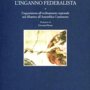 Spedito Oggi L‘ inganno federalista e l‘opposizione all‘ordinamento regionale nel dibattito all‘assemblea costituente