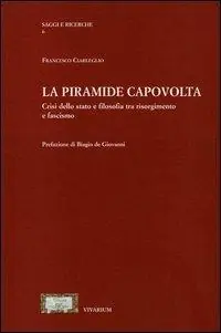 Popolare La piramide capovolta. Crisi dello Stato e filosofia tra Risorgimento e fascismo