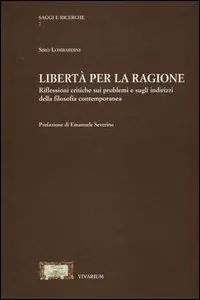 Libertà per la ragione. Riflessioni critiche sui problemi e sugli indirizzi della filosofia contemporanea Offerta