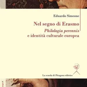 Nel segno di Erasmo. Philologia perennis e identità culturale europea Solo Oggi