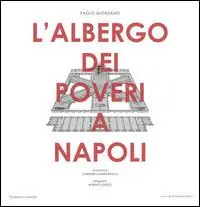 L‘Albergo dei poveri a Napoli. Ediz. illustrata Prezzo Ridotto