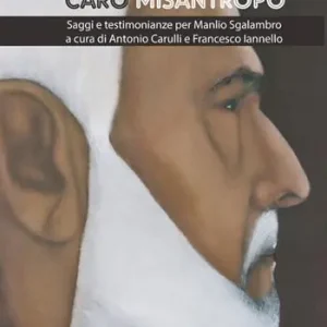 Caro misantropo. Saggi e testimonianze per Manlio Sgalambro Ultimissimo Modello