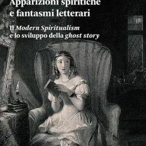 Promozione Apparizioni spiritiche e fantasmi letterari. Il «Modern spiritualism» e lo sviluppo della «ghost story»