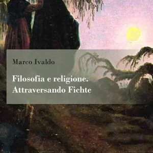 Filosofia e religione. Attraversando Fichte Offerta Limitata